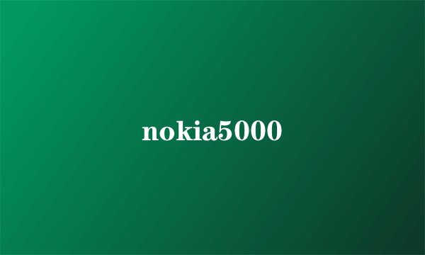 nokia5000