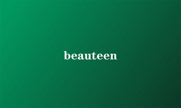 beauteen