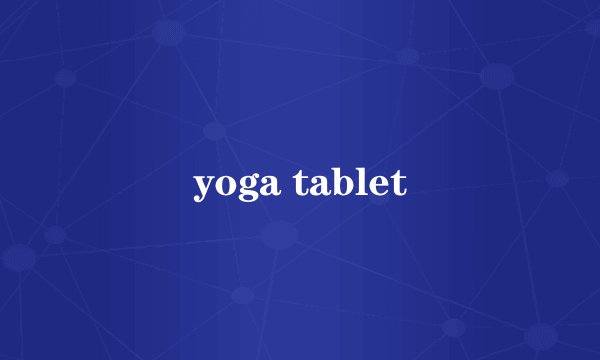 yoga tablet