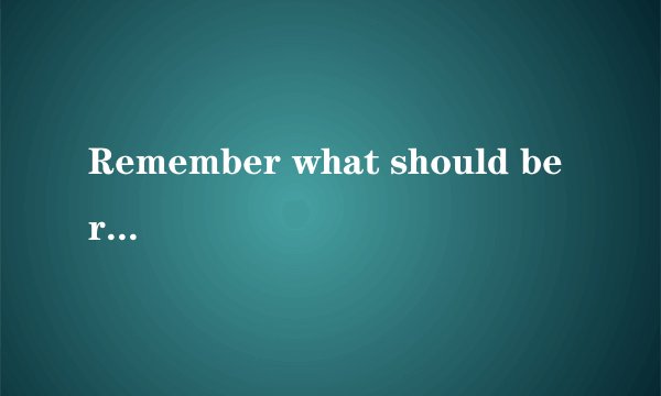 Remember what should be remembered and forget what should be forgotten.