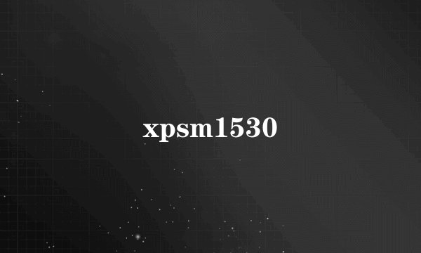 xpsm1530