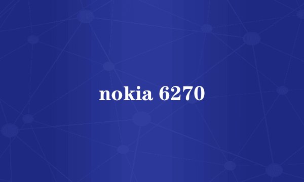 nokia 6270