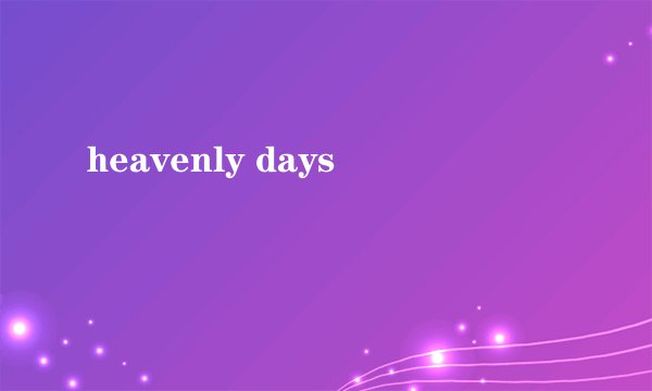 heavenly days