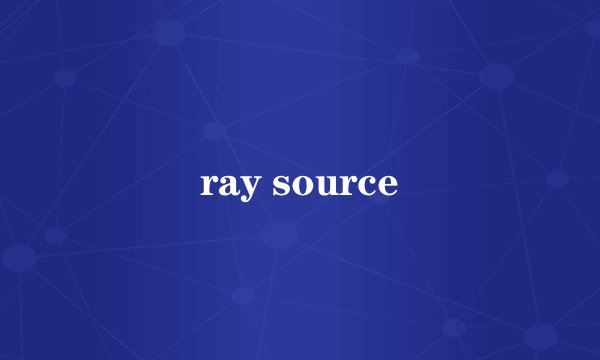 ray source