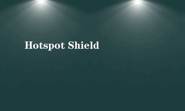Hotspot Shield