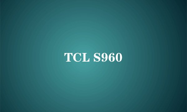 TCL S960
