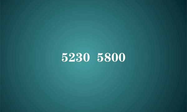 5230  5800
