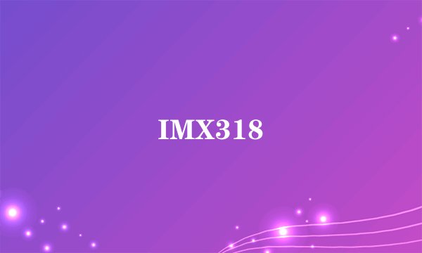 IMX318