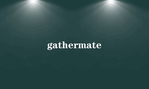 gathermate
