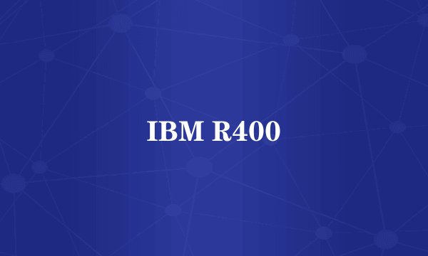 IBM R400
